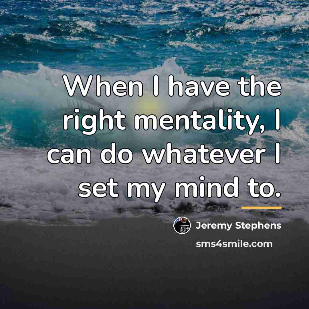“When I have the right mentality, I can do whatever…” quote by Jeremy Stephens