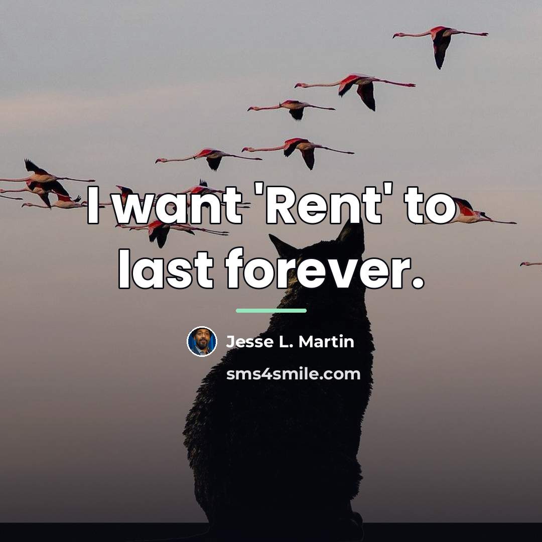 “I want 'Rent' to last forever.…” quote by Jesse L. Martin