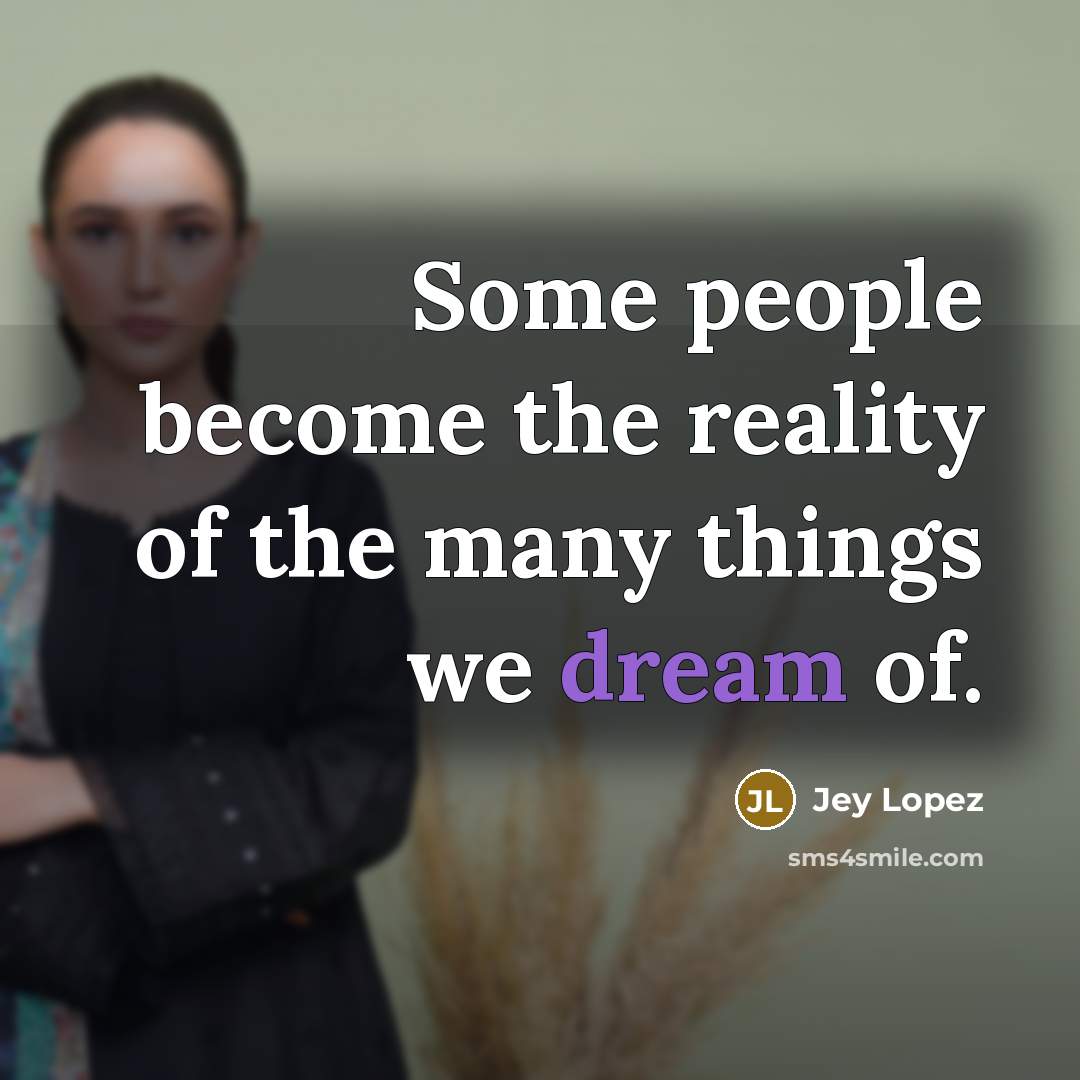 “Some people become the reality of the many things we…” quote by Jey Lopez