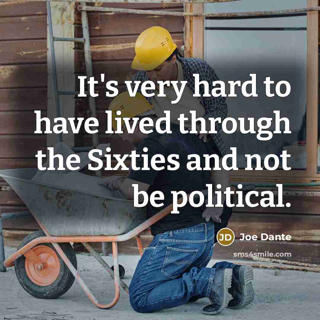 “It's very hard to have lived through the Sixties and…” quote by Joe Dante