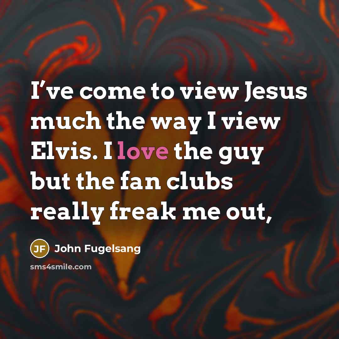 “I’ve come to view Jesus much the way I view…” quote by John Fugelsang