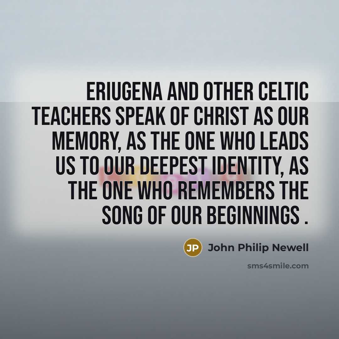 “Eriugena and other Celtic teachers speak of Christ as our…” quote by John Philip Newell