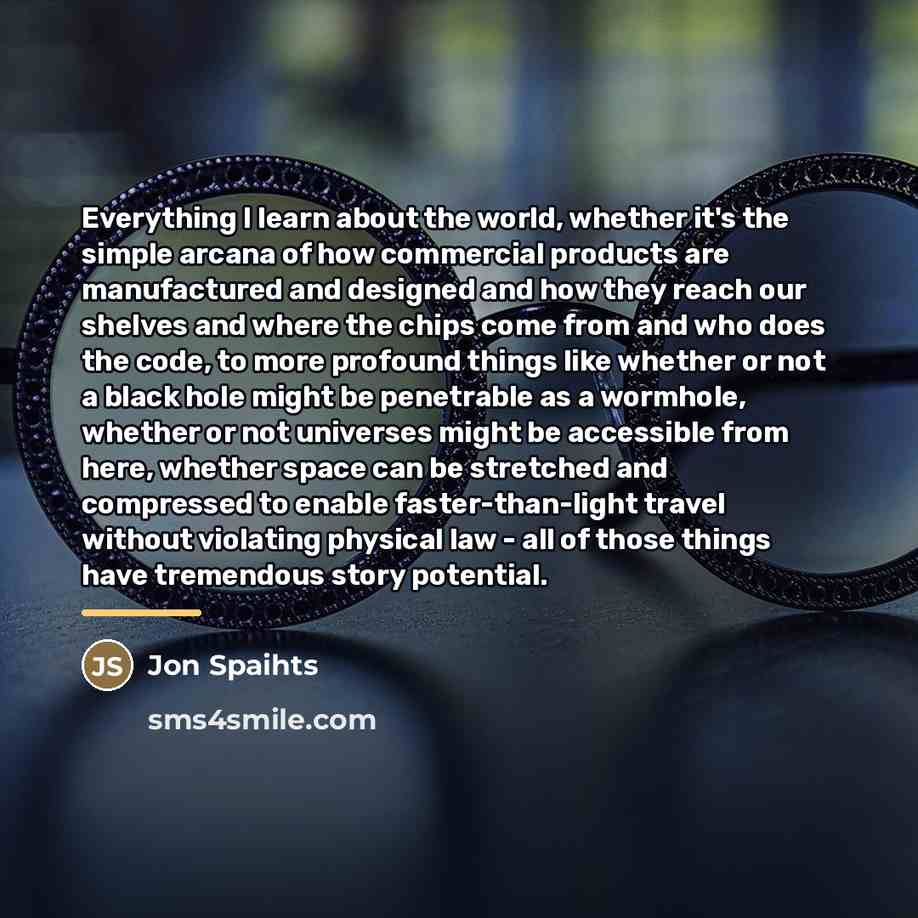 “Everything I learn about the world, whether it's the simple…” quote by Jon Spaihts