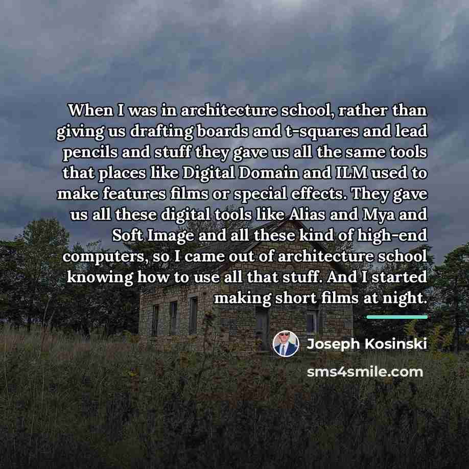 “When I was in architecture school, rather than giving us…” quote by Joseph Kosinski