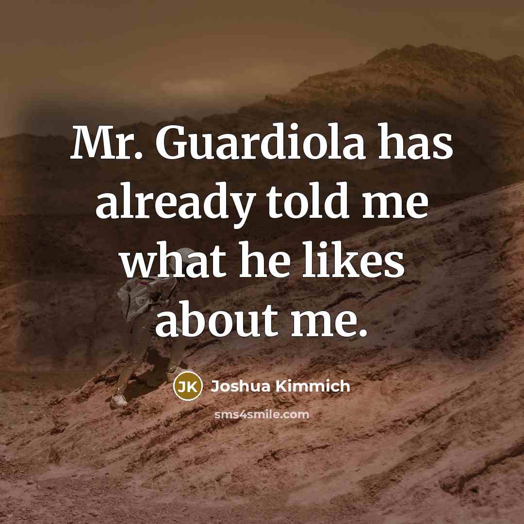 “Mr. Guardiola has already told me what he likes about…” quote by Joshua Kimmich