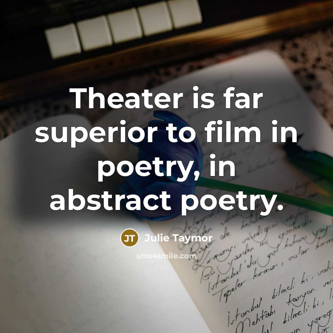 “Theater is far superior to film in poetry, in abstract…” quote by Julie Taymor