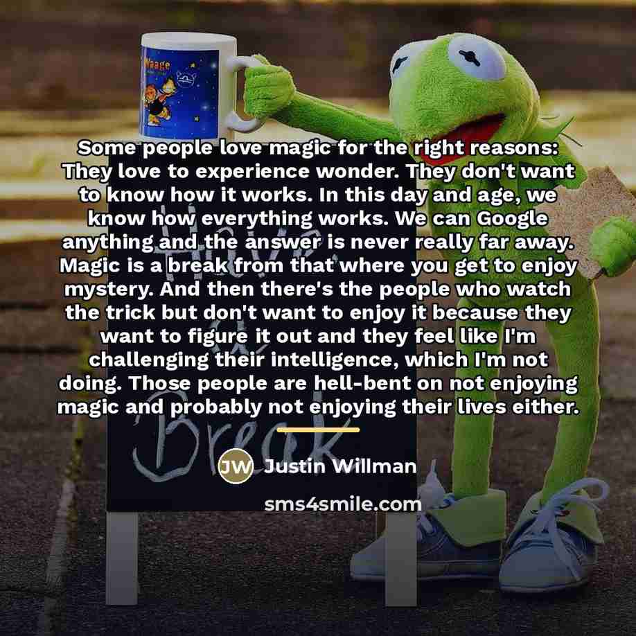 “Some people love magic for the right reasons: They love…” quote by Justin Willman