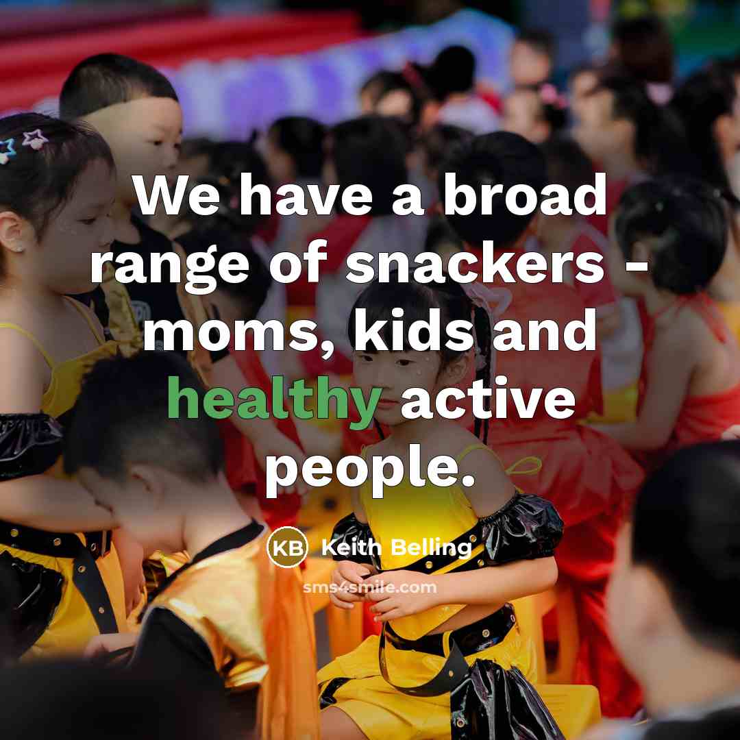 “We have a broad range of snackers - moms, kids…” quote by Keith Belling