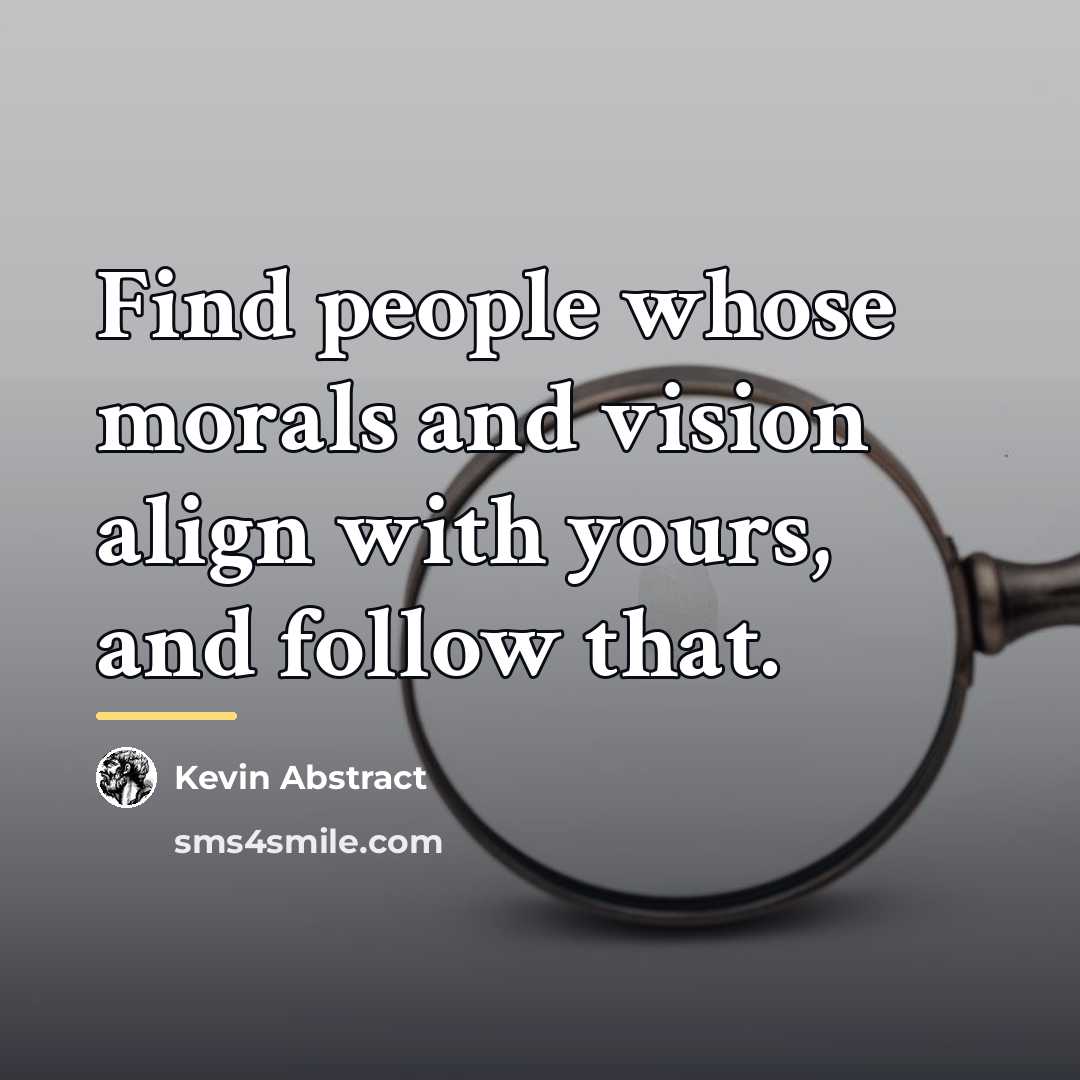 “Find people whose morals and vision align with yours, and…” quote by Kevin Abstract