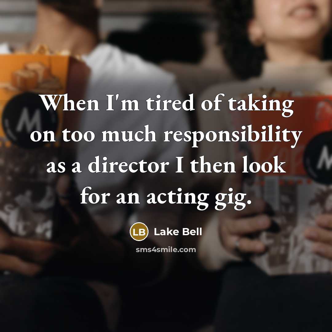 “When I'm tired of taking on too much responsibility as…” quote by Lake Bell