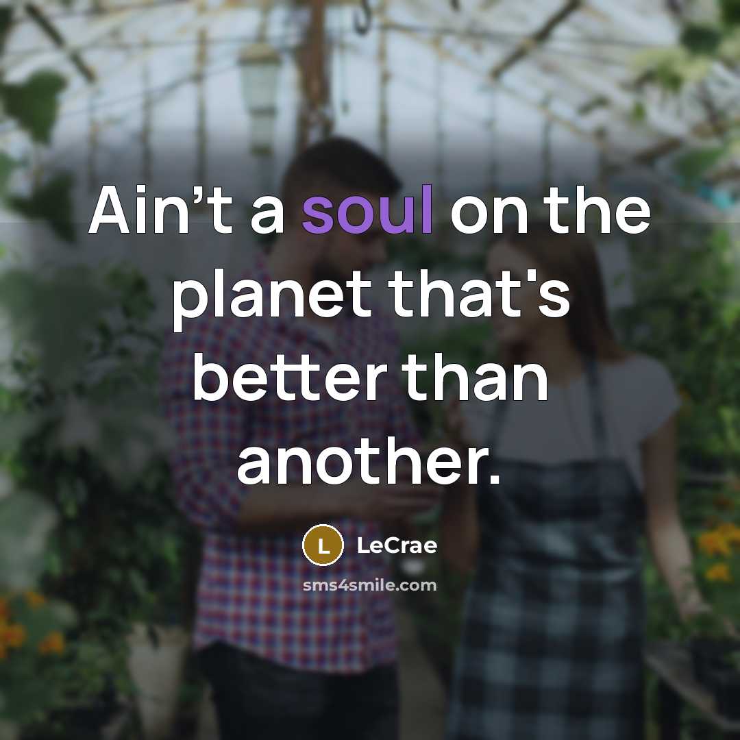 “Ain't a soul on the planet that's better than another.…” quote by LeCrae