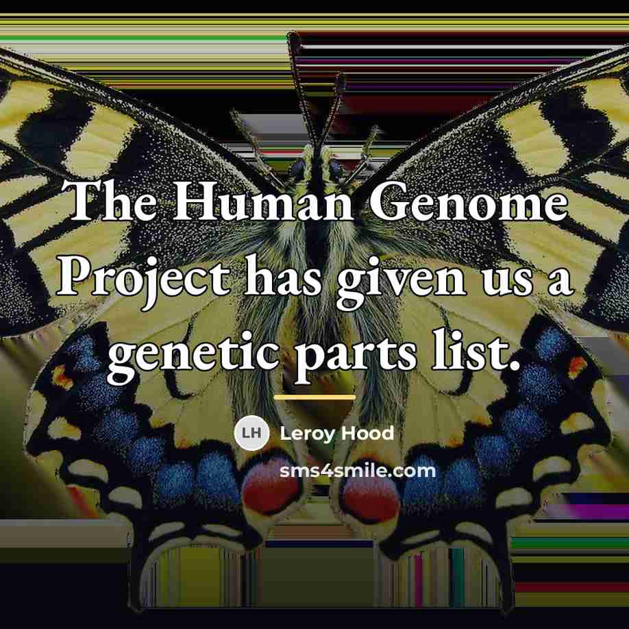 “The Human Genome Project has given us a genetic parts…” quote by Leroy Hood