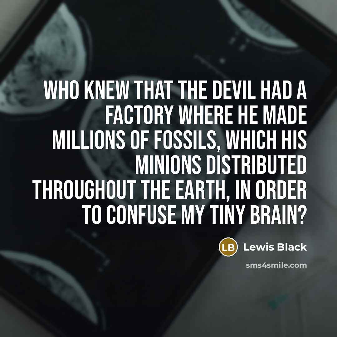 “Who knew that the devil had a factory where he…” quote by Lewis Black