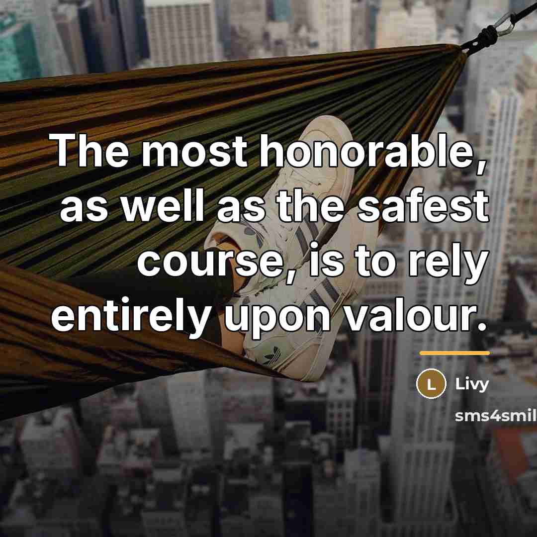 “The most honorable, as well as the safest course, is…” quote by Livy