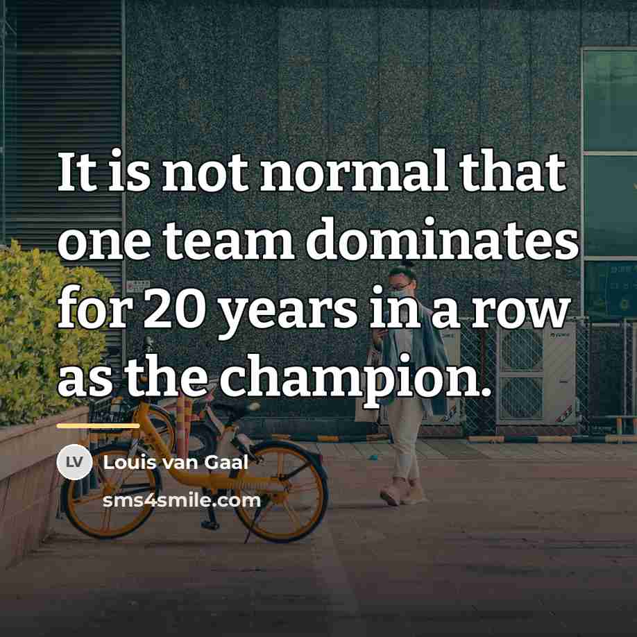“It is not normal that one team dominates for 20…” quote by Louis van Gaal