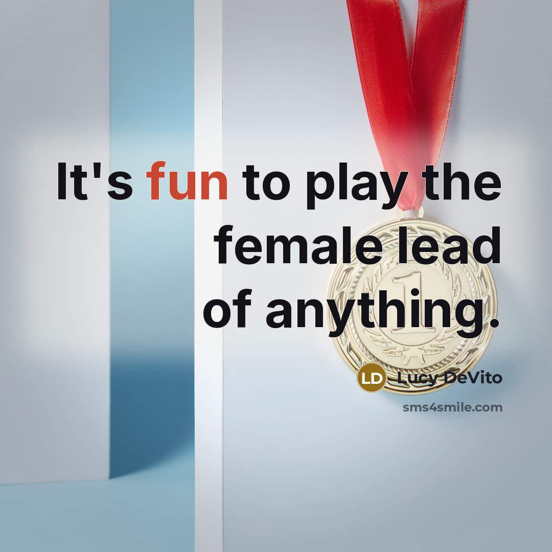 “It's fun to play the female lead of anything.…” quote by Lucy DeVito