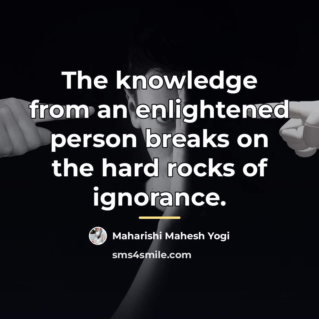 “The knowledge from an enlightened person breaks on the hard…” quote by Maharishi Mahesh Yogi
