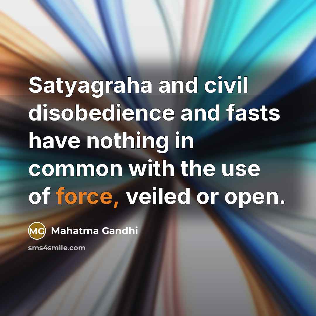 “Satyagraha and civil disobedience and fasts have nothing in common…” quote by Mahatma Gandhi