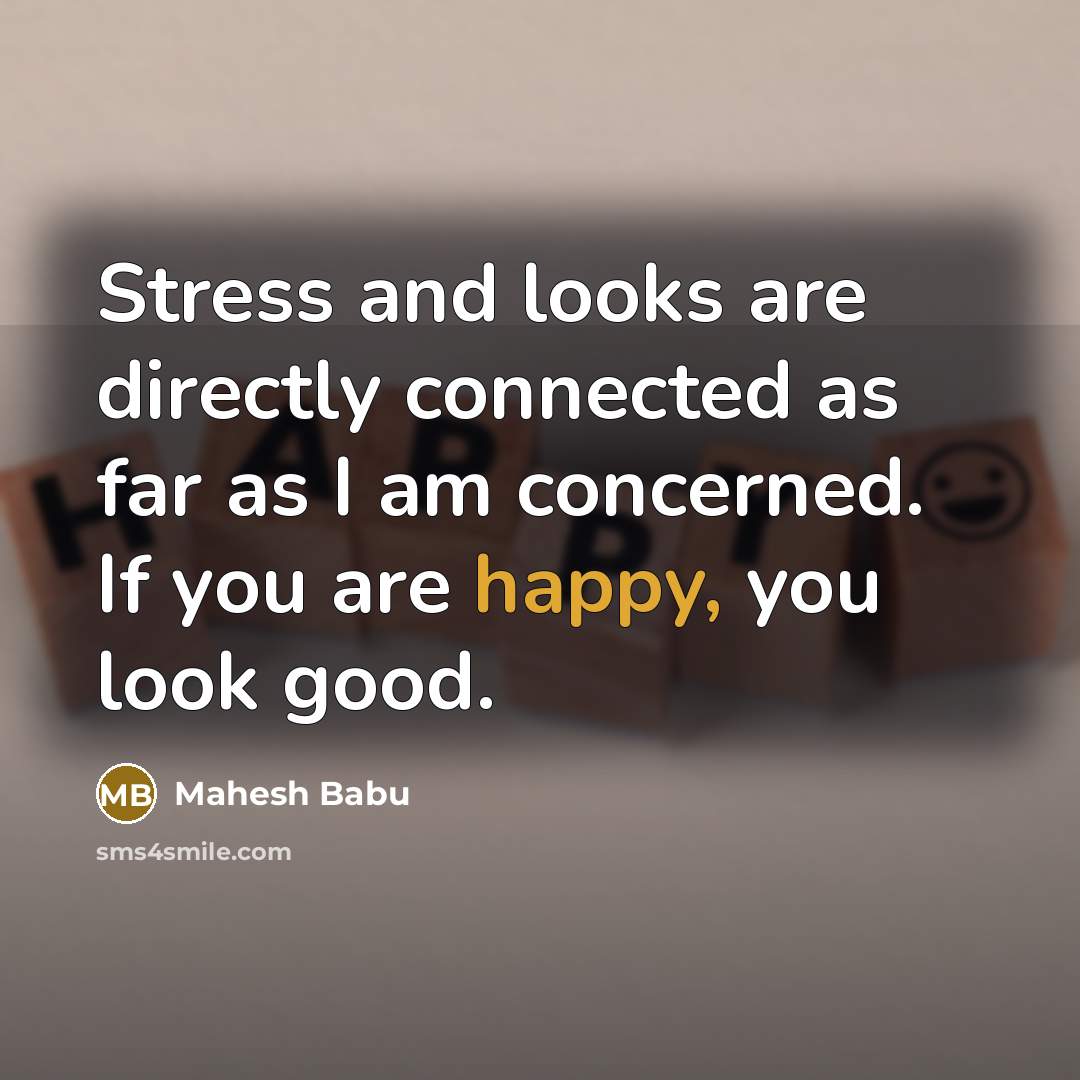 “Stress and looks are directly connected as far as I…” quote by Mahesh Babu