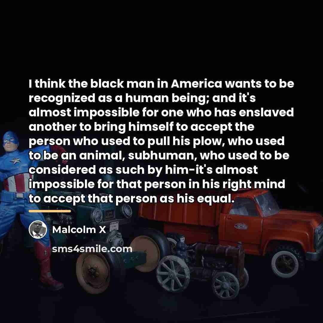 “I think the black man in America wants to be…” quote by Malcolm X