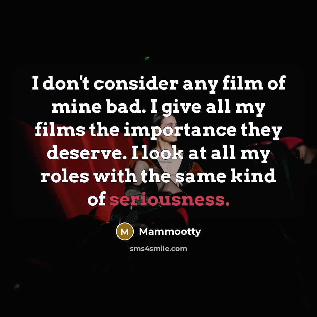 “I don't consider any film of mine bad. I give…” quote by Mammootty