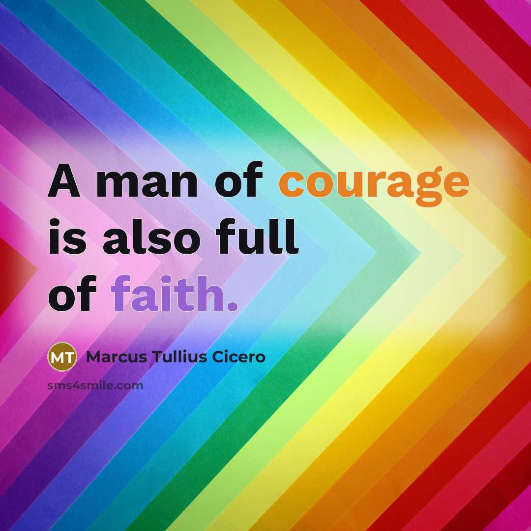 “A man of courage is also full of faith.…” quote by Marcus Tullius Cicero