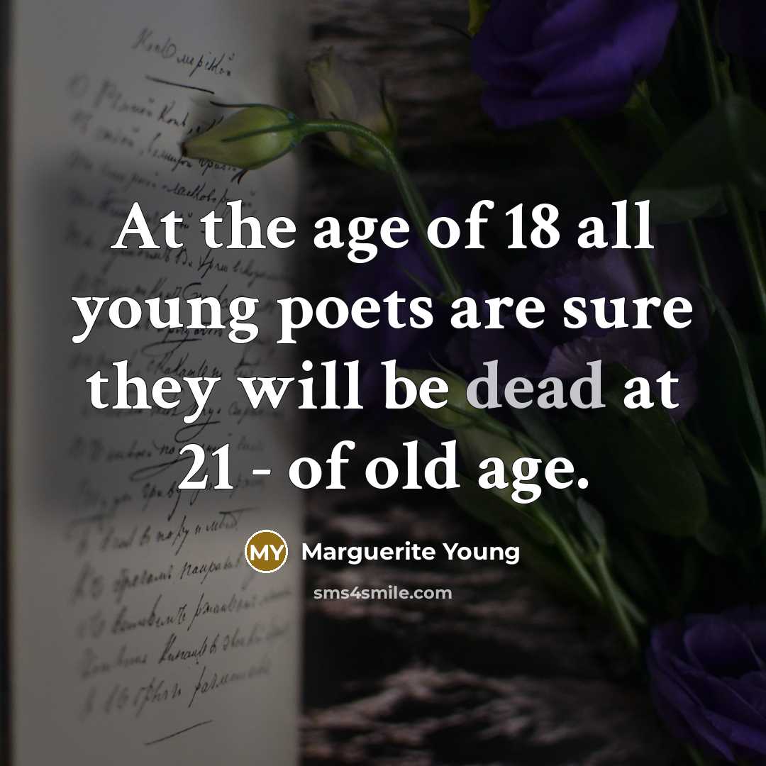 “At the age of 18 all young poets are sure…” quote by Marguerite Young