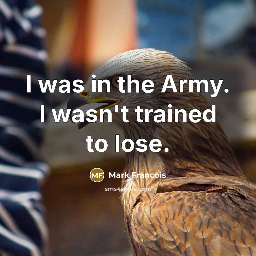 “I was in the Army. I wasn't trained to lose.…” quote by Mark Francois