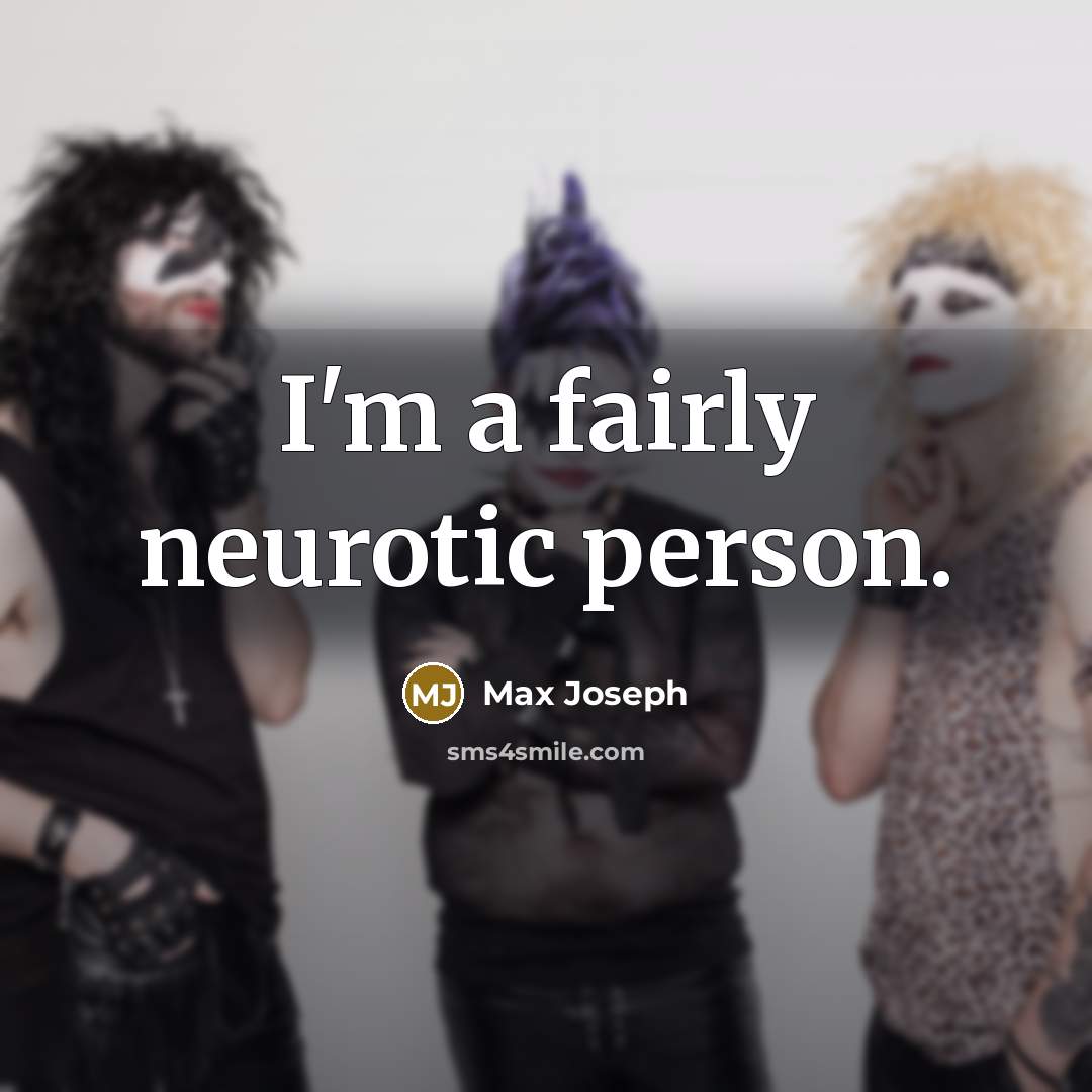 “I'm a fairly neurotic person.…” quote by Max Joseph