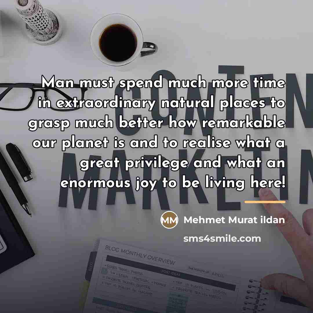 “Man must spend much more time in extraordinary natural places…” quote by Mehmet Murat Ildan