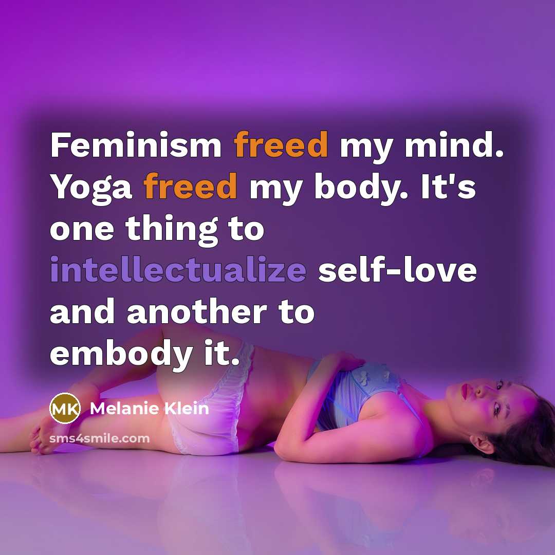 “Feminism freed my mind. Yoga freed my body. It's one…” quote by Melanie Klein