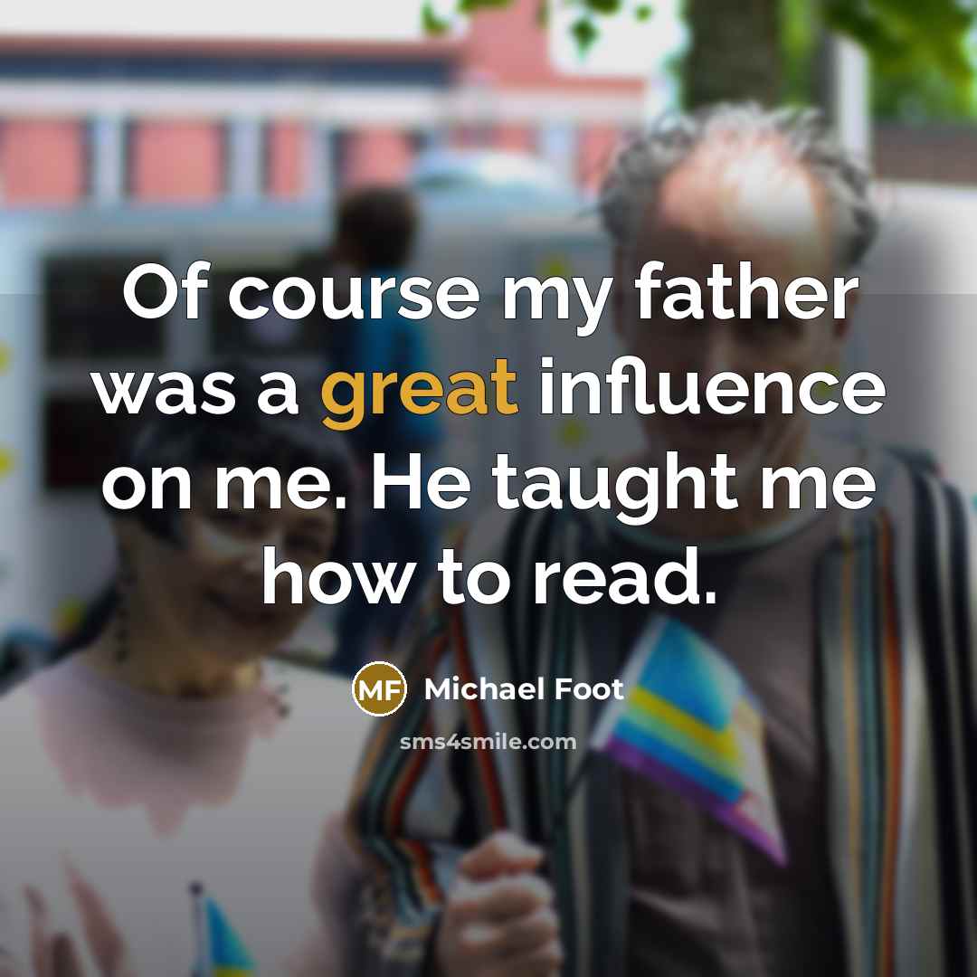 “Of course my father was a great influence on me.…” quote by Michael Foot