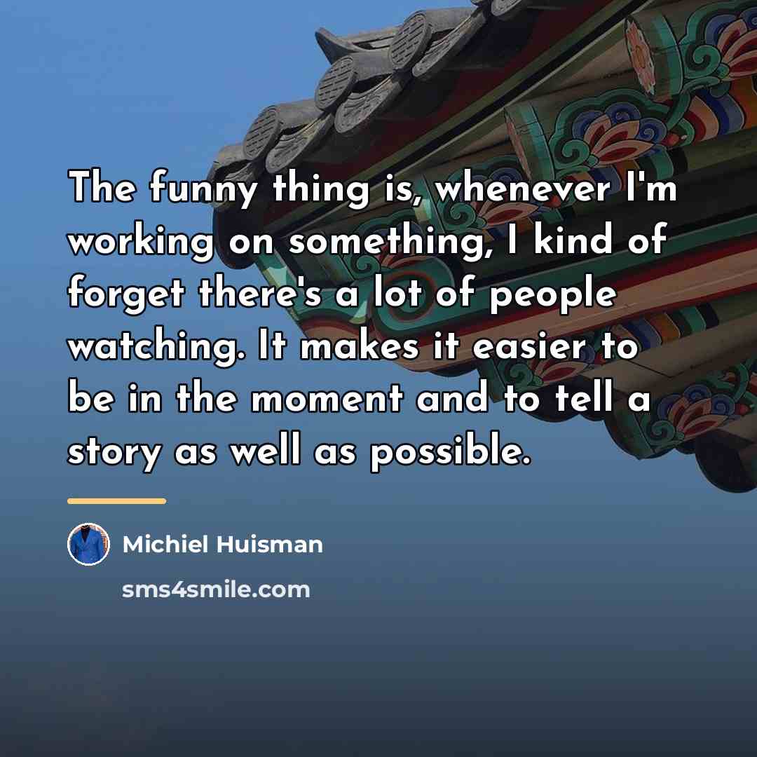 “The funny thing is, whenever I'm working on something, I…” quote by Michiel Huisman