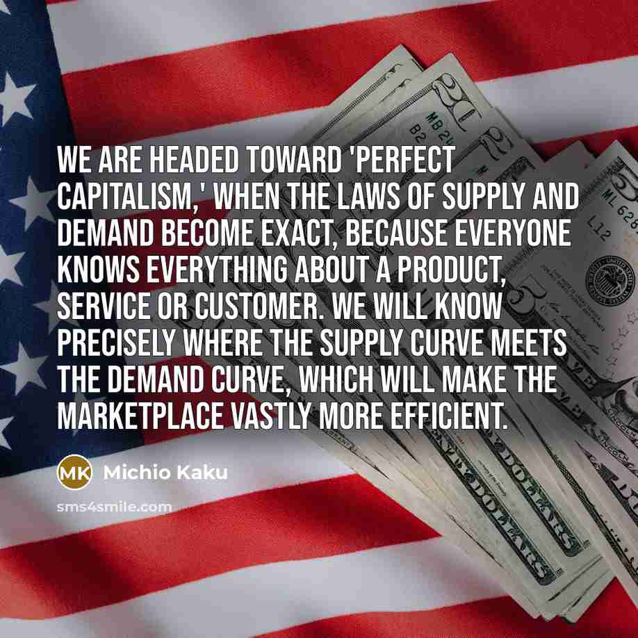 “We are headed toward 'perfect capitalism,' when the laws of…” quote by Michio Kaku