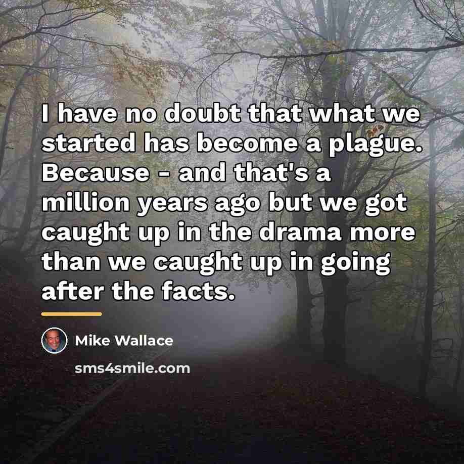 “I have no doubt that what we started has become…” quote by Mike Wallace