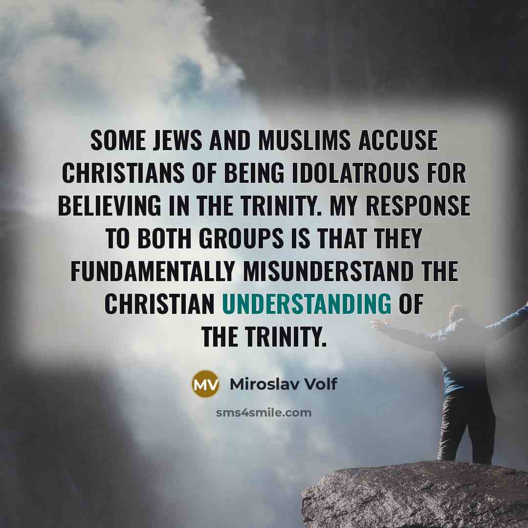 “Some Jews and Muslims accuse Christians of being idolatrous for…” quote by Miroslav Volf