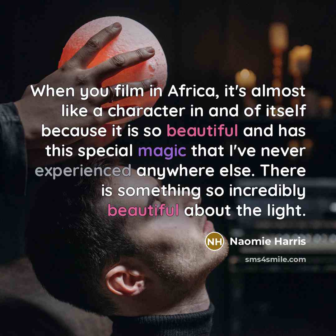 “When you film in Africa, it's almost like a character…” quote by Naomie Harris