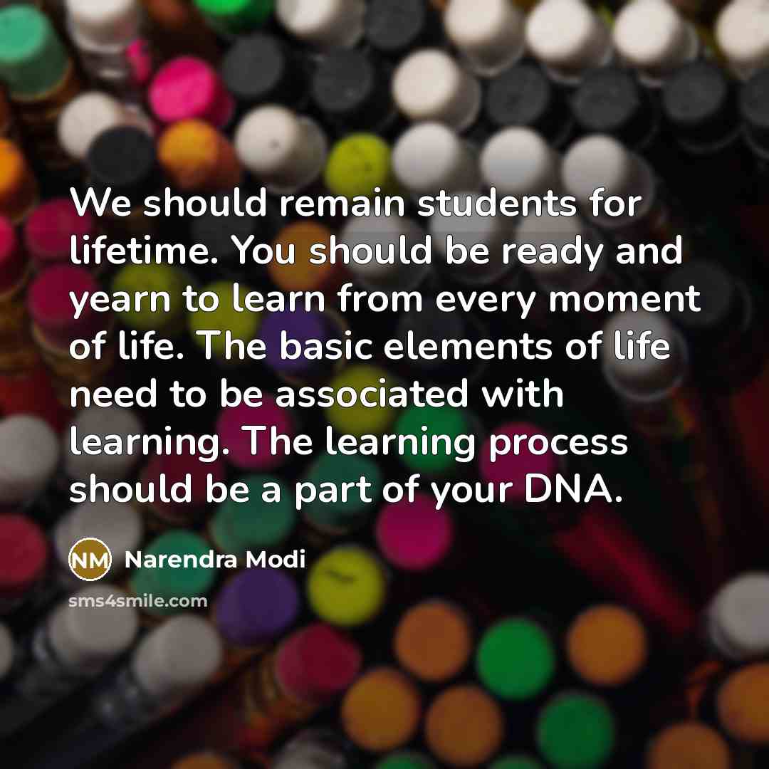 “We should remain students for lifetime. You should be ready…” quote by Narendra Modi