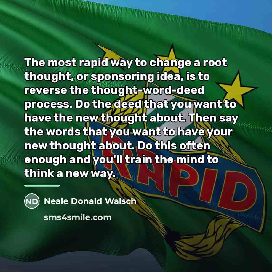 “The most rapid way to change a root thought, or…” quote by Neale Donald Walsch