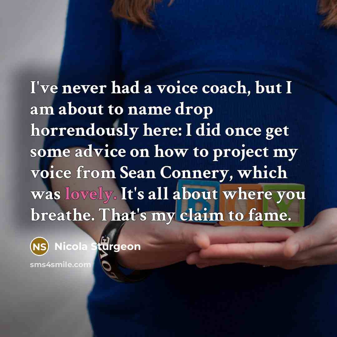 “I've never had a voice coach, but I am about…” quote by Nicola Sturgeon
