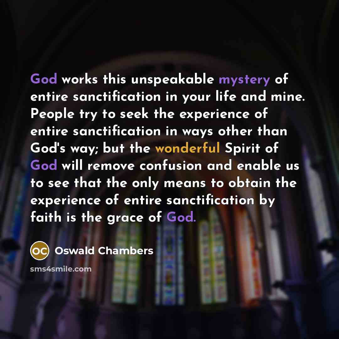 “God works this unspeakable mystery of entire sanctification in your…” quote by Oswald Chambers