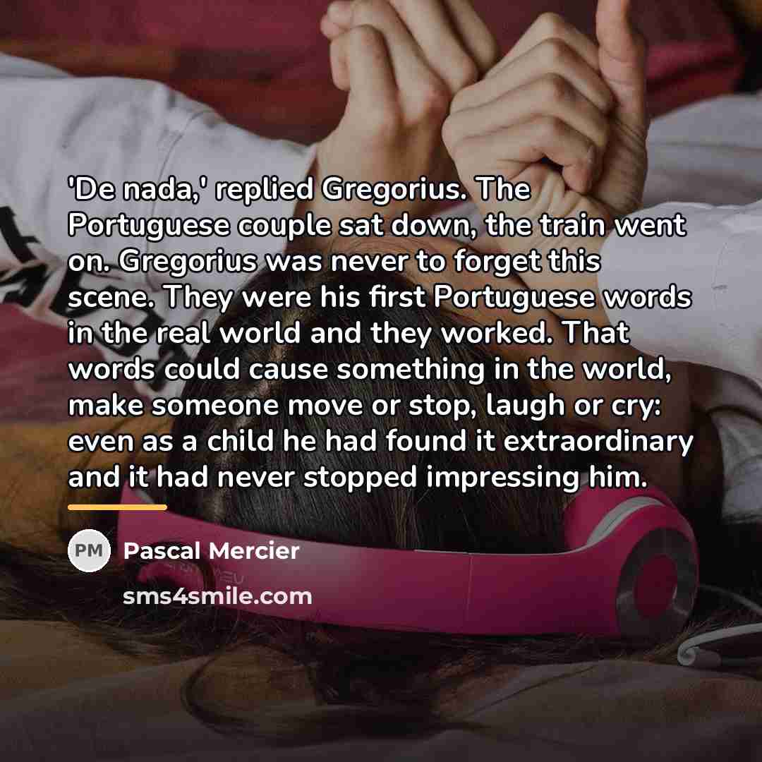 “'De nada,' replied Gregorius. The Portuguese couple sat down, the…” quote by Pascal Mercier