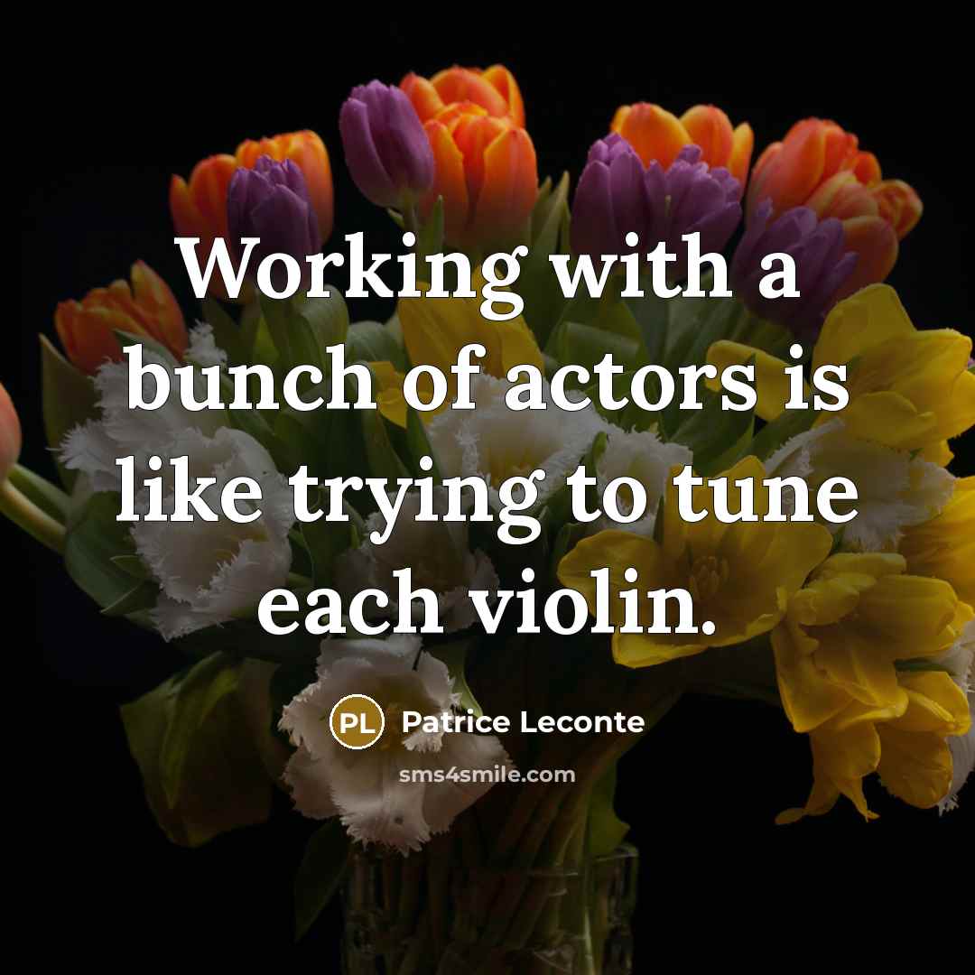 “Working with a bunch of actors is like trying to…” quote by Patrice Leconte