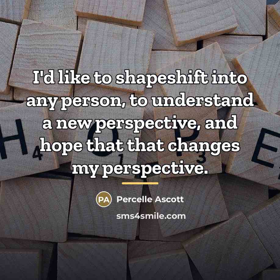 “I'd like to shapeshift into any person, to understand a…” quote by Percelle Ascott