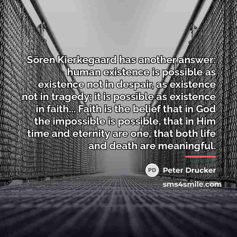 “Sören Kierkegaard has another answer: human existence is possible as…” quote by Peter Drucker