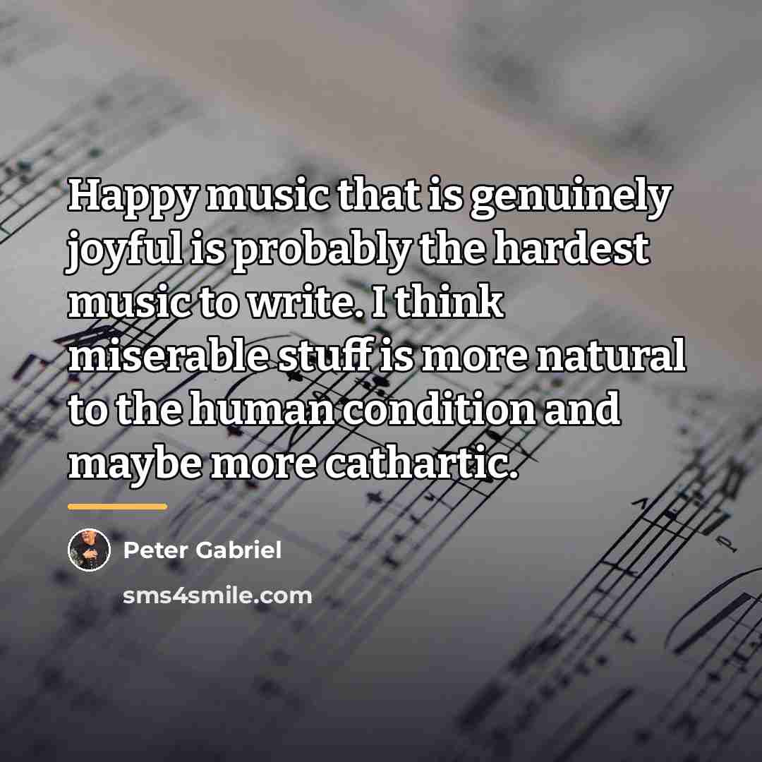 “Happy music that is genuinely joyful is probably the hardest…” quote by Peter Gabriel