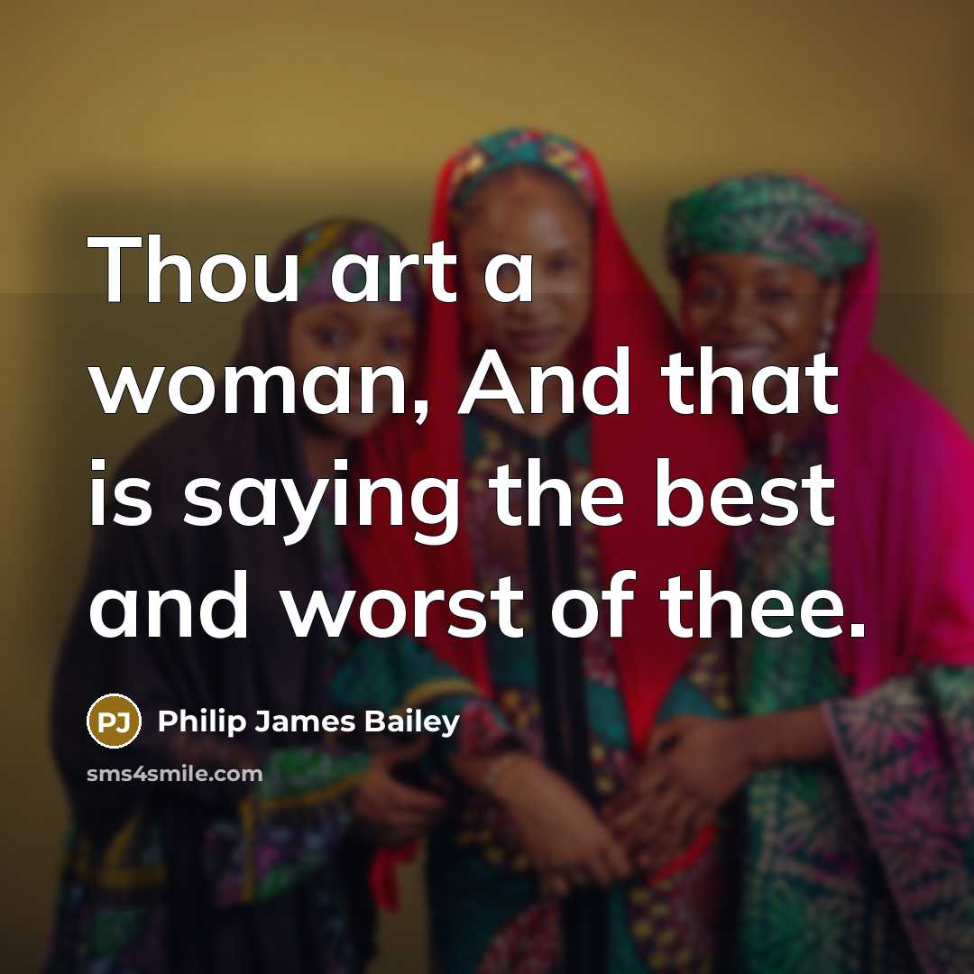 “Thou art a woman, And that is saying the best…” quote by Philip James Bailey