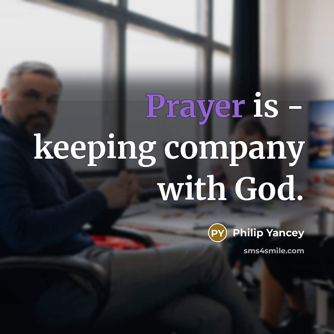 “Prayer is - keeping company with God.…” quote by Philip Yancey
