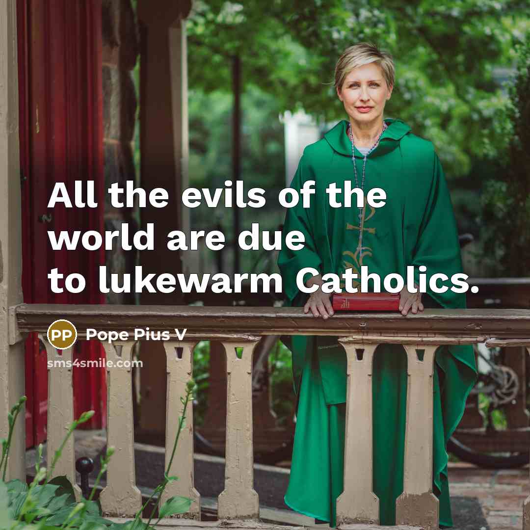 “All the evils of the world are due to lukewarm…” quote by Pope Pius V