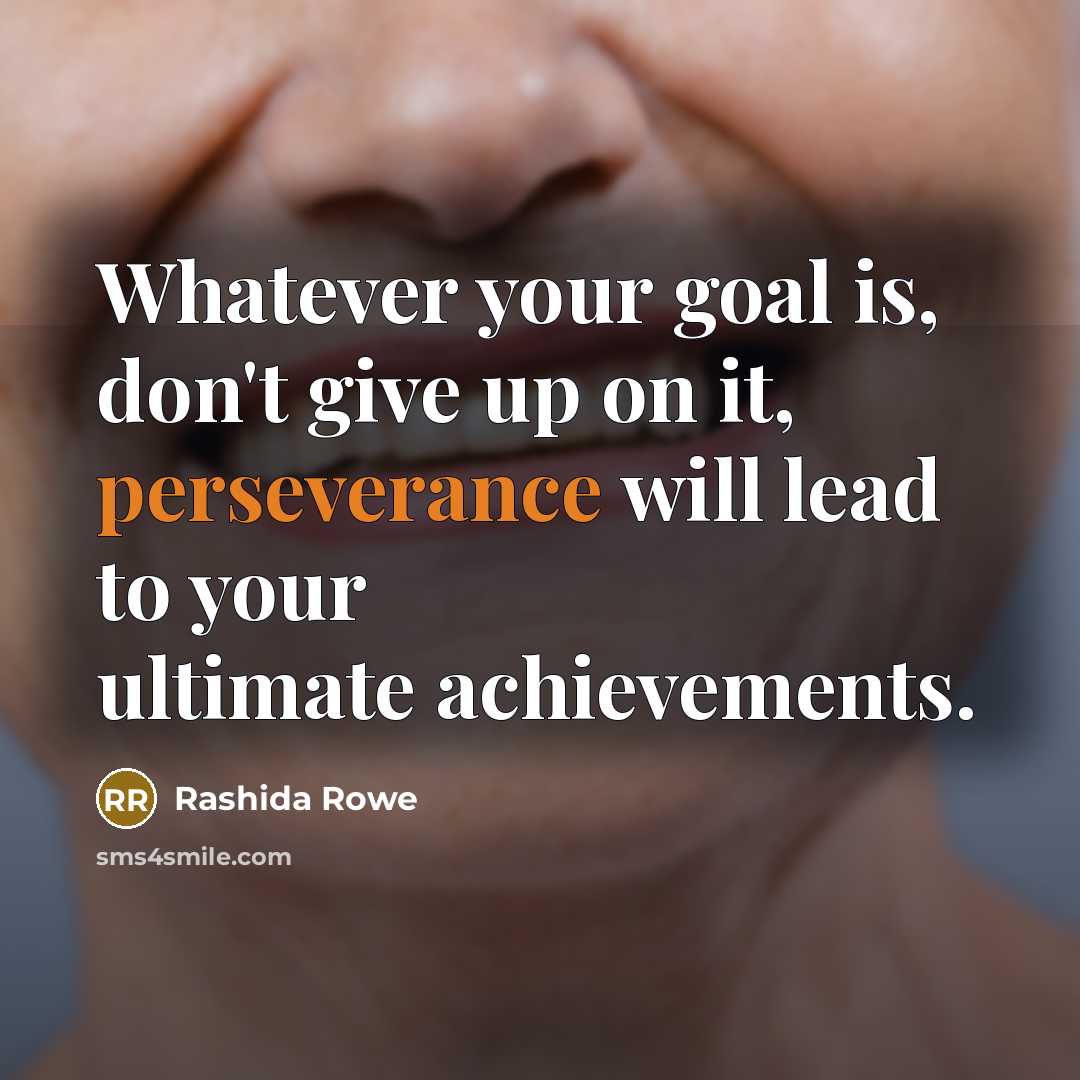 “Whatever your goal is, don't give up on it, perseverance…” quote by Rashida Rowe